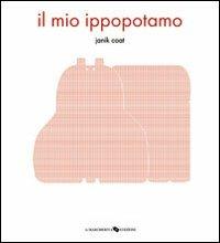 Il mio ippopotamo. Ediz. illustrata - Janik Coat - Libro La Margherita 2010, Libri illustrati | Libraccio.it