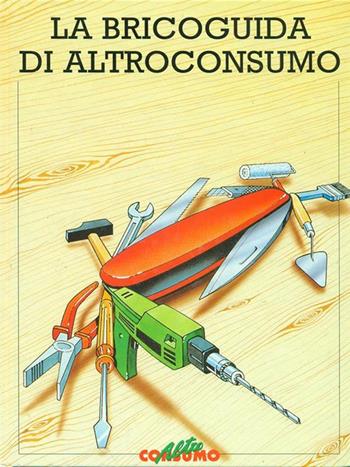 La bricoguida di Altroconsumo  - Libro Altroconsumo 1998 | Libraccio.it