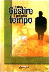 Come gestire il proprio tempo - Clara Zanon - Libro Altroconsumo 2003, Guide pratiche di Altroconsumo | Libraccio.it