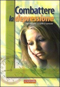 Combattere la depressione. Una malattia curabile e comune - Cristina Barlera, Diego Inghilleri - Libro Altroconsumo 2005, Guide pratiche di Altroconsumo | Libraccio.it