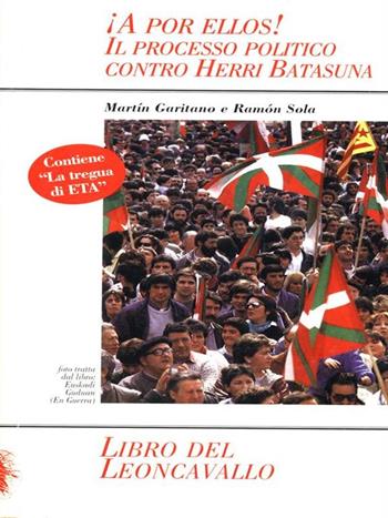 A por ellos! Il processo politico contro Herri Batasuna - Martín Garritano, Ramón Sola - Libro Ass. Leoncavallo Libri 1998 | Libraccio.it