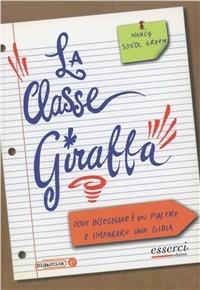 La classe giraffa. Dove l'insegnamento è un piacere e l'imparare una gioia - Nancy Sokol Green - Libro Esserci 2009, Scuole giraffa | Libraccio.it