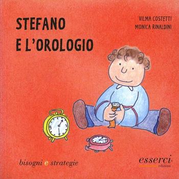 Stefano e l'orologio - Vilma Costetti, Monica Rinaldini - Libro Esserci 2005, Bisogni e strategie | Libraccio.it