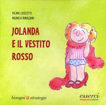 Jolanda e il vestito rosso - Vilma Costetti, Monica Rinaldini - Libro Esserci 2004, Bisogni e strategie | Libraccio.it