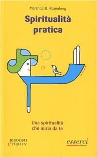 Spiritualità pratica. Una spiritualità che inizia da te - B. Rosemberg Marshall - Libro Esserci 2007, Bisogni e risposte | Libraccio.it