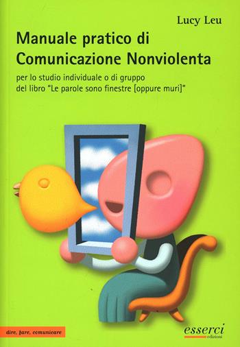 Manuale pratico di comunicazione nonviolenta per lo studio individuale o di gruppo del libro «Le parole sono finestre (oppure muri)» - Lucy Lev - Libro Esserci 2007, Dire, fare, comunicare | Libraccio.it
