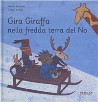 Gira giraffa nella fredda terra del no - Alberto Benevelli, Loretta Serofilli - Libro Esserci 2008, Gira giraffa | Libraccio.it