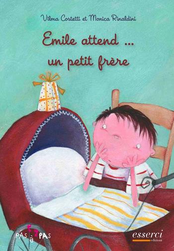 Emile attende... un petit frère - Vilma Costetti, Monica Rinaldini - Libro Esserci 2009, Pas a pas | Libraccio.it