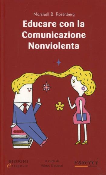 Educare con la comunicazione nonviolenta - Marshall B. Rosenberg - Libro Esserci 2010, Bisogni e risposte | Libraccio.it