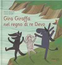 Gira Giraffa nel regno di re Devo - Loretta Serofilli, Alberto Benevelli - Libro Esserci 2010, Gira giraffa | Libraccio.it