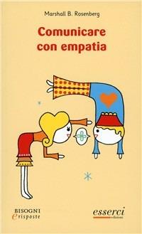 Comunicare con empatia - Marshall B. Rosenberg - Libro Esserci 2011, Bisogni e risposte | Libraccio.it