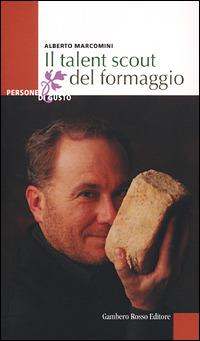 Il talent scout del formaggio - Alberto Marcomini - Libro Gambero Rosso GRH 2006 | Libraccio.it