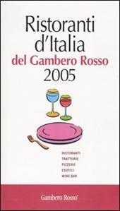 Ristoranti d'Italia del Gambero Rosso 2005. Ristoranti, trattorie, pizzerie, esotici, wine bar