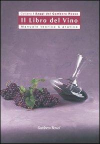 Il libro del vino. Manuale teorico & pratico  - Libro Gambero Rosso GRH 2004, I Saggi del Gambero Rosso | Libraccio.it