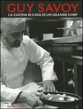 Guy Savoy. La cucina di casa di un grande chef