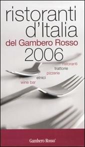 Ristoranti d'Italia del Gambero Rosso 2006. Ristoranti, trattorie, pizzerie, etnici, wine bar