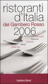 Ristoranti d'Italia del Gambero Rosso 2006. Ristoranti, trattorie, pizzerie, etnici, wine bar  - Libro Gambero Rosso GRH 2005 | Libraccio.it