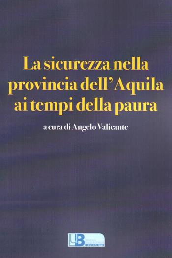 La sicurezza nella provincia dell'Aquila ai tempi della paura - Angelo Valicante - Libro Libreria Univ. Benedetti 2018 | Libraccio.it