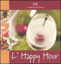 L' happy hour  - Libro Food Editore 2004, Il quaderno di cucina | Libraccio.it