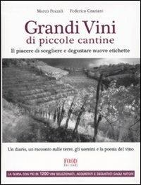 Grandi vini di piccole cantine. Il piacere di scegliere e degustare nuove etichette. Ediz. illustrata - Marco Pozzali, Federico Graziani - Libro Food Editore 2007 | Libraccio.it