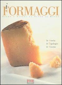 I formaggi. Forme e sapori da tutto il mondo. La storia, le tipologie, le ricette  - Libro Food Editore 2004 | Libraccio.it
