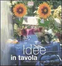 Idee in tavola. Decorazione e ricette per rendere unica la tua tavola  - Libro Food Editore 2005, A tavola con stile | Libraccio.it