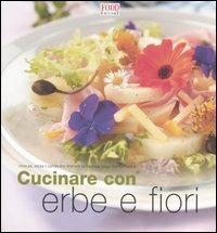 Cucinare con erbe e fiori. Profumi, aromi e sapori per portare la fantasia sulla vostra tavola  - Libro Food Editore 2005, A tavola con stile | Libraccio.it