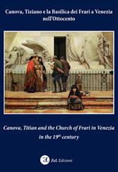 Canova, Tiziano e la Basilica dei Frari a Venezia nell'Ottocento-Canova, Titian and the Church of Frari in Venezia in the XIXth century. Ediz. bilingue
