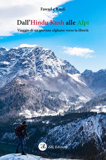 Dall'Hindu Kush alle Alpi. Viaggio di un giovane afghano verso la libertà. Nuova ediz. - Fawad Raufi - Libro ZeL 2018 | Libraccio.it