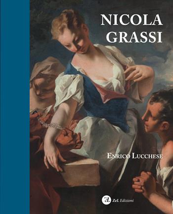 Nicola Grassi (1682-1748). Ediz. illustrata - Enrico Lucchese - Libro ZeL 2019 | Libraccio.it
