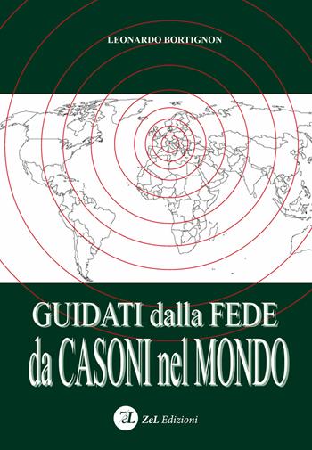 Guidati dalla fede da Casoni nel mondo - Leonardo Bortignon - Libro ZeL Edizioni 2019 | Libraccio.it