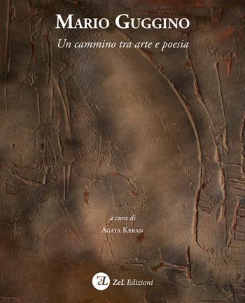 Mario Guggino. Un cammino tra arte e poesia - Agata Keran - Libro ZeL Edizioni 2022 | Libraccio.it