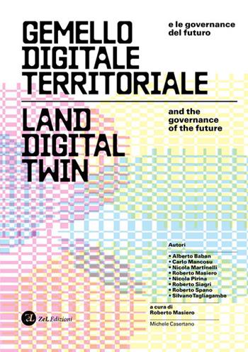 Gemello digitale territoriale e le governance del fututo. Land digital twin and the governance of the future  - Libro ZeL Edizioni 2024 | Libraccio.it