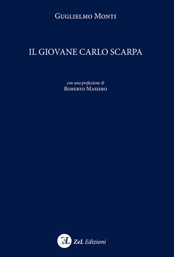 Il giovane Carlo Scarpa - Guglielmo Monti - Libro ZeL 2018 | Libraccio.it