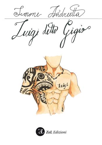 Luigi detto Gigio. Ediz. integrale - Simone Andreetta - Libro ZeL 2019 | Libraccio.it