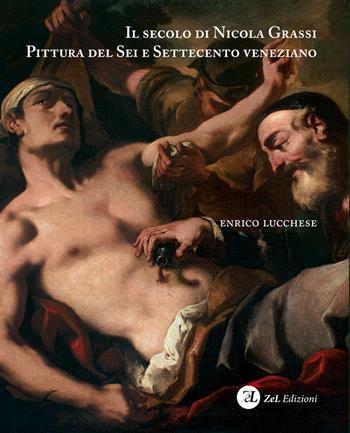 Il secolo di Nicola Grassi. Pittura del Sei e Settecento veneziano. Ediz. illustrata - Enrico Lucchese - Libro ZeL 2021 | Libraccio.it