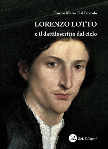 Lorenzo Lotto e il dattiloscritto dal cielo - Enrico Maria Dal Pozzolo - Libro ZeL Edizioni 2020 | Libraccio.it