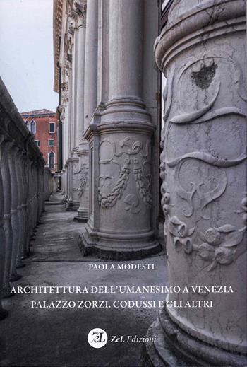 Architettura dell'Umanesimo a Venezia Palazzo Zorzi, Codussi e gli altri - Paola Modesti - Libro ZeL 2022 | Libraccio.it