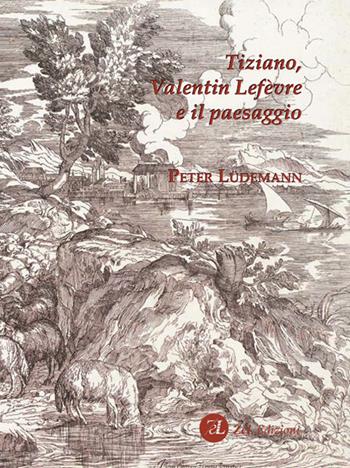 Tiziano, Valentin Lefèvre e il paesaggio - Peter Lüdemann - Libro ZeL Edizioni 2023 | Libraccio.it