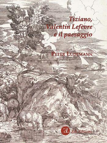 Tiziano, Valentin Lefèvre e il paesaggio - Peter Lüdemann - Libro ZeL 2023 | Libraccio.it