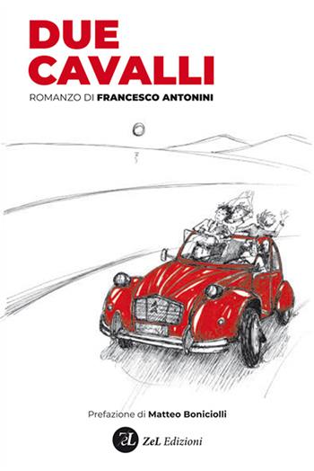 Due cavalli - Francesco Antonini - Libro ZeL Edizioni 2022 | Libraccio.it