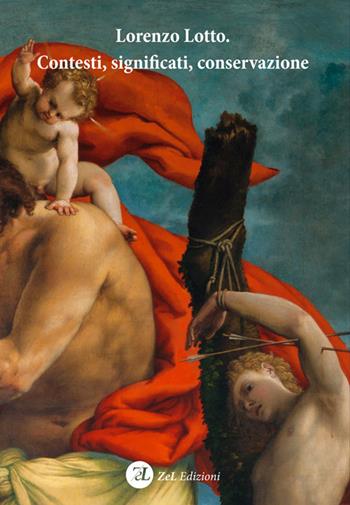 Lorenzo Lotto. Contesti, significati, conservazione. Atti del Convegno Internazionale di studi (Loreto, 1-3 febbraio 2019). Ediz. italiana e inglese  - Libro ZeL 2019 | Libraccio.it