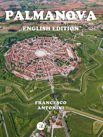 Palmanova. Ediz. inglese - Francesco Antonini - Libro ZeL 2022 | Libraccio.it