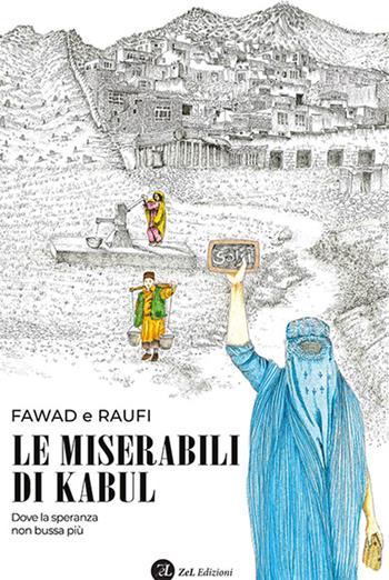 Le miserabili di Kabul. Dove la speranza non bussa più. Ediz. integrale - Fawad e Raufi - Libro ZeL Edizioni 2026 | Libraccio.it
