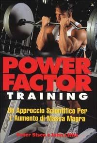 Power factor training. Un approccio scientifico per l'aumento di massa magra - Pete Sisco, John Little - Libro La Libreria di Olympian's News 2011, La libreria di Olympian's News | Libraccio.it
