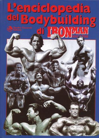 L' enciclopedia del bodybuilding di Ironman Magazine. Vol. 1: Le origini e la storia fino ai giorni nostri scritte dai più grandi campioni di bodybuilding.  - Libro La Libreria di Olympian's News 2015, La libreria di Olympian's News | Libraccio.it