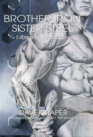 Brother iron, sister steel. Il libro di un bodybuilder - Dave Draper - Libro La Libreria di Olympian's News 2010, La libreria di Olympian's News | Libraccio.it