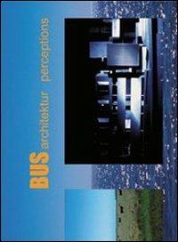 Bus Architektur. Perceptions  - Libro Libria 2001, By | Libraccio.it