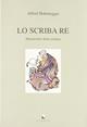 Lo scriba re. Metamorfosi della scrittura - Alfred Hohenegger - Libro Libria 2006, CM | Libraccio.it