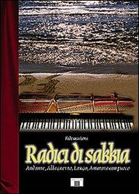 Radici di sabbia. Andante, allegretto, largo, animato con fuoco - Federica Leva - Libro Zecchini 2002, I racconti della musica | Libraccio.it